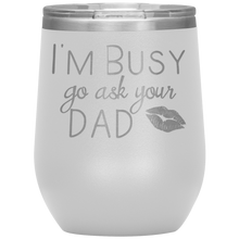 Load image into Gallery viewer, Wine Tumbler- Go Ask Dad
